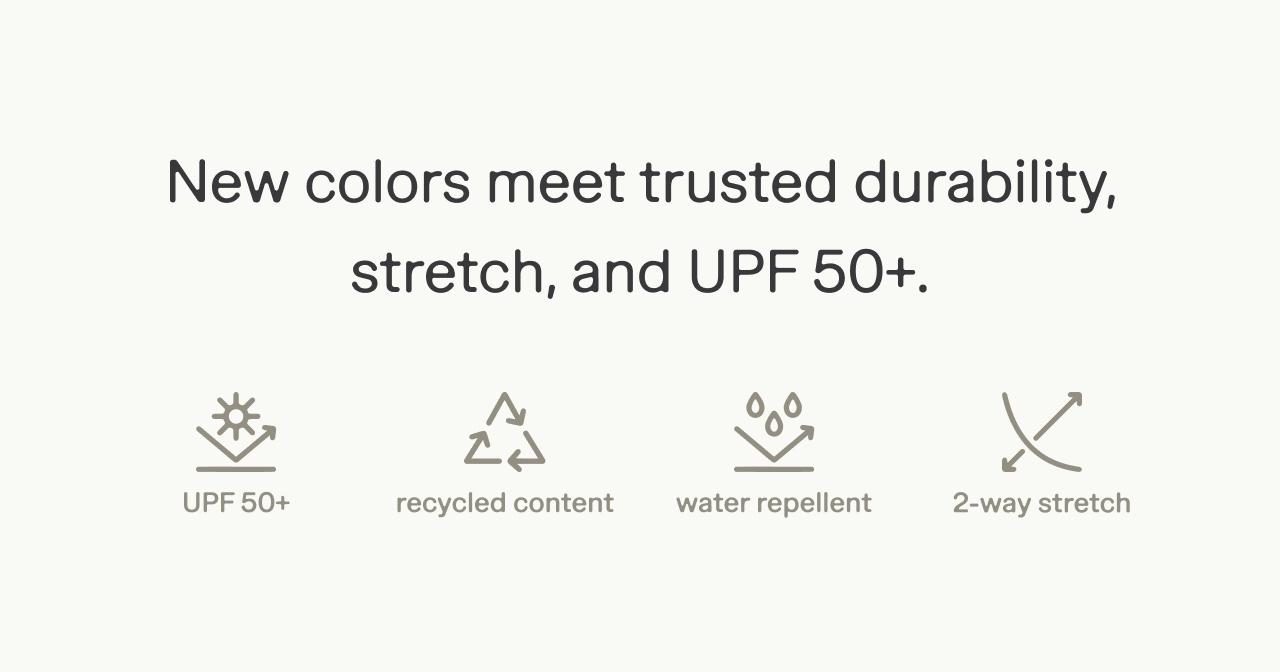 new colors meet trusted durability, stretch and UPF 50+