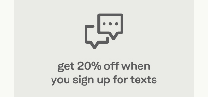 get 20% off when you sign up for texts